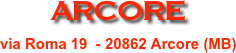 ARCORE
via Roma 19  - 20862 Arcore (MB)